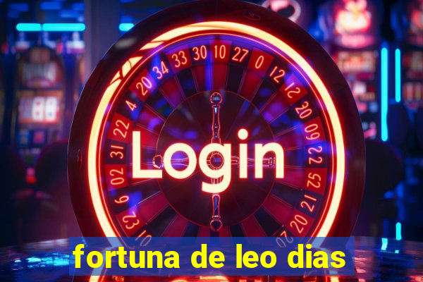 fortuna de leo dias